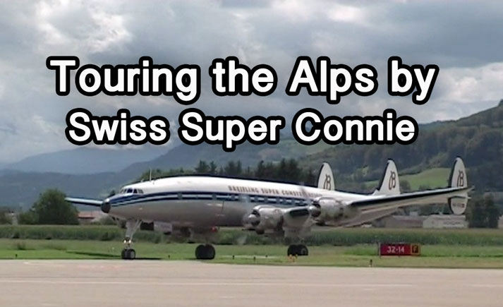 Swiss Super Connie air tour of the Swiss Alps