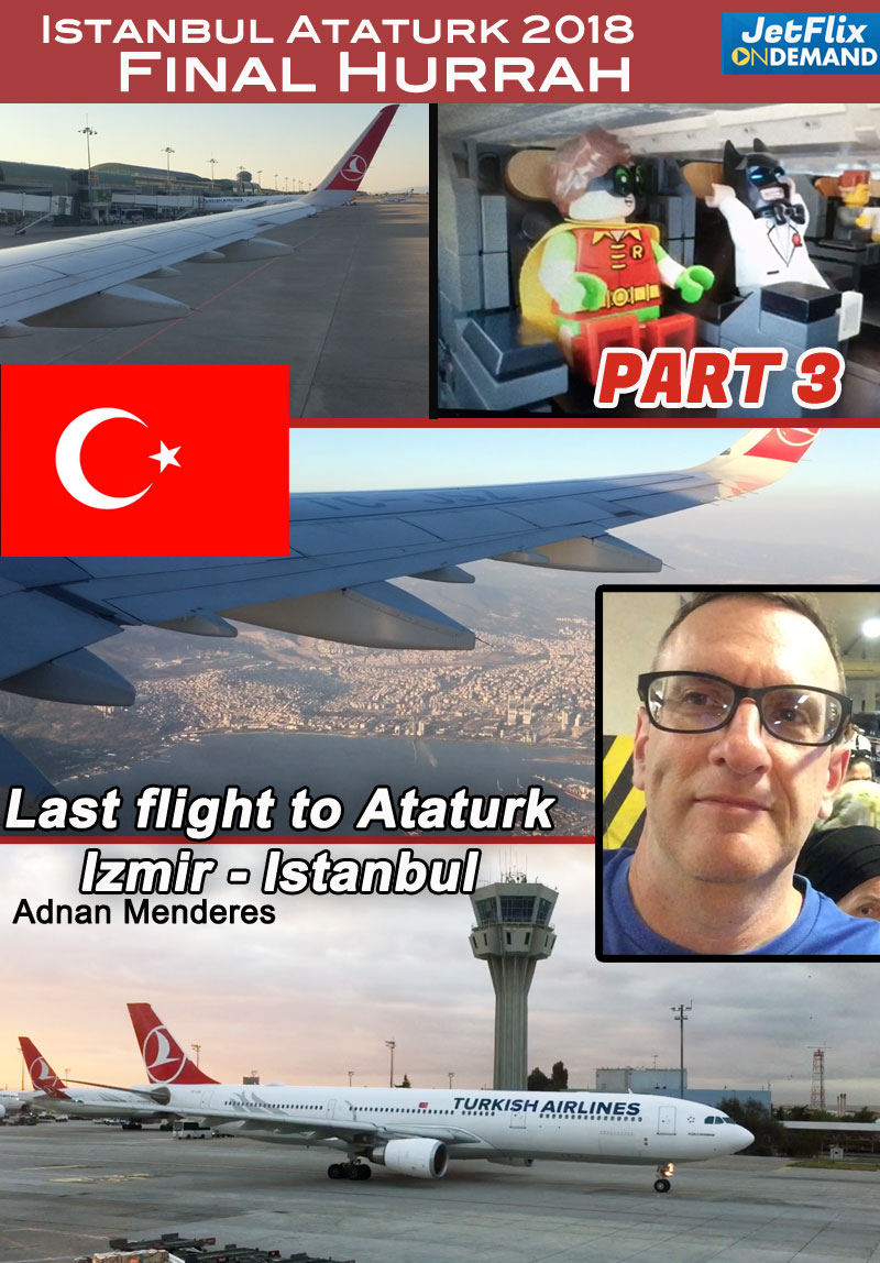 Istanbul Ataturk Final Hurrah 2018 - Flight from Izmir Part 3