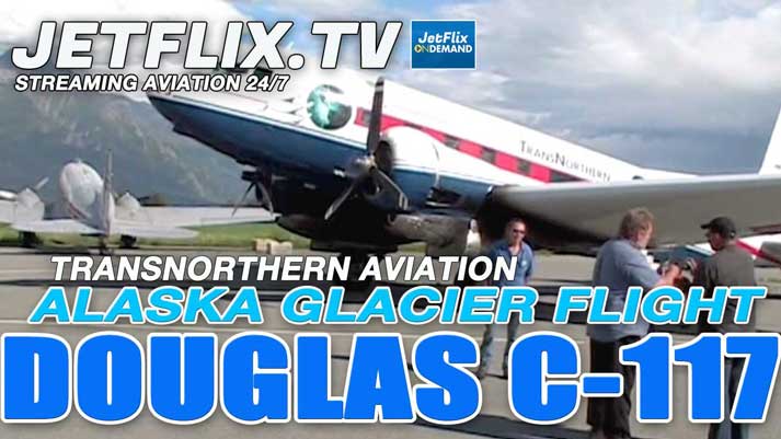 Alaska Glacier Flightseeing on a Super DC-3 C-117 - Now on JetFlix TV