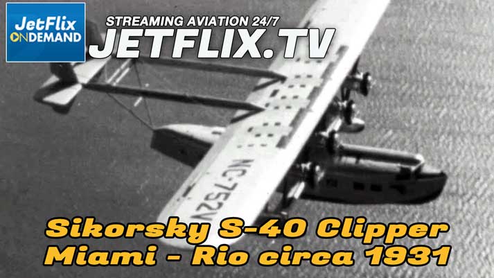 Pan American Airways Flying the Lindberg Trail Sikorsky S-40 To Rio circa 1931 - Now on JetFlix TV