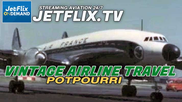 Vintage Airline Travel Memories Potpourri 1930s to 1960s - now streaming on JetFlix TV
