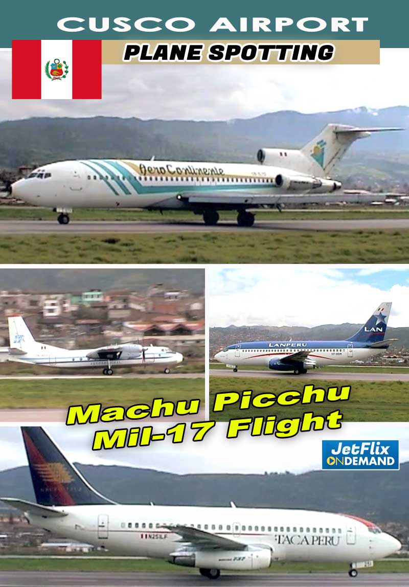 Cusco Airport Plane Spotting | Machu Picchu Mil-17 Flight - now streaming on JetFlix TV